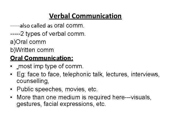 Verbal Communication -----also called as oral comm. -----2 types of verbal comm. a)Oral comm