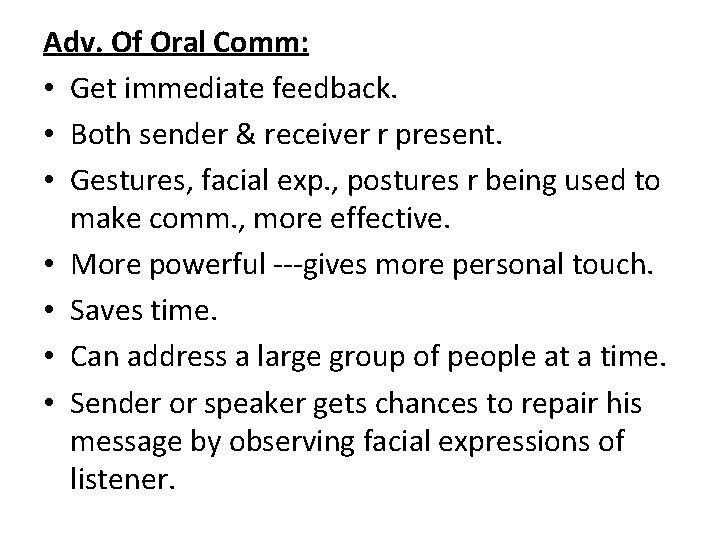 Adv. Of Oral Comm: • Get immediate feedback. • Both sender & receiver r