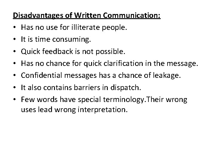 Disadvantages of Written Communication: • Has no use for illiterate people. • It is