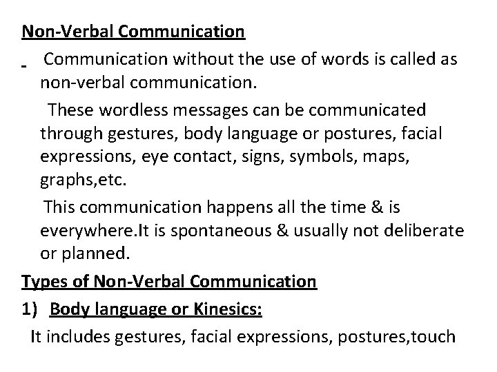 Non-Verbal Communication without the use of words is called as non-verbal communication. These wordless