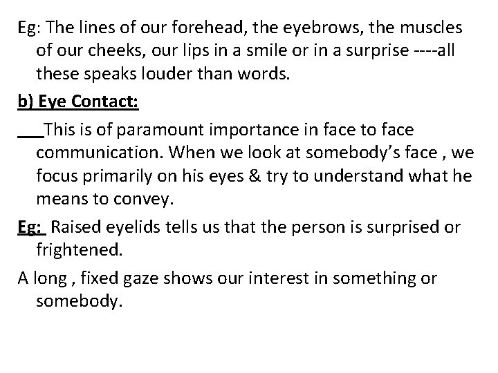 Eg: The lines of our forehead, the eyebrows, the muscles of our cheeks, our