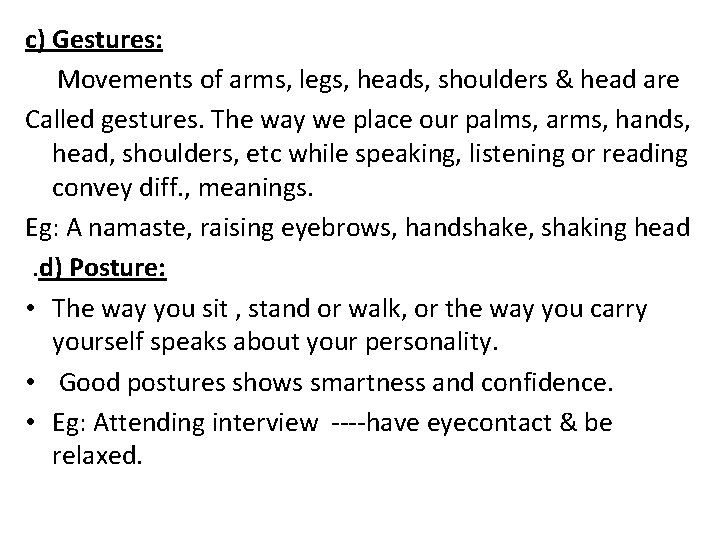 c) Gestures: Movements of arms, legs, heads, shoulders & head are Called gestures. The