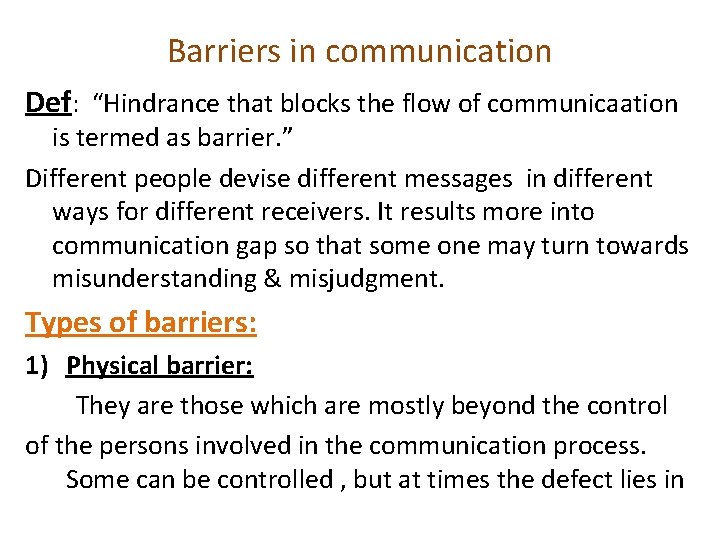 Barriers in communication Def: “Hindrance that blocks the flow of communicaation is termed as