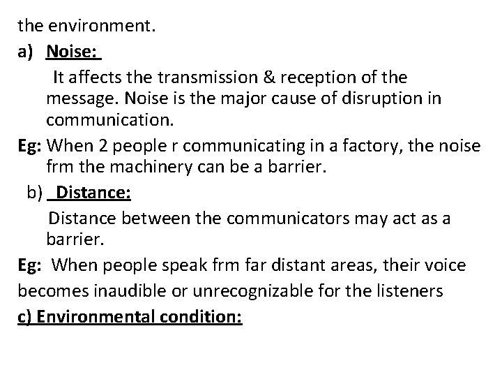 the environment. a) Noise: It affects the transmission & reception of the message. Noise