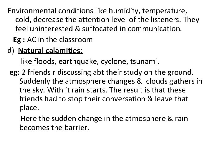 Environmental conditions like humidity, temperature, cold, decrease the attention level of the listeners. They