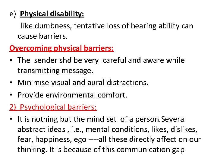 e) Physical disability: like dumbness, tentative loss of hearing ability can cause barriers. Overcoming