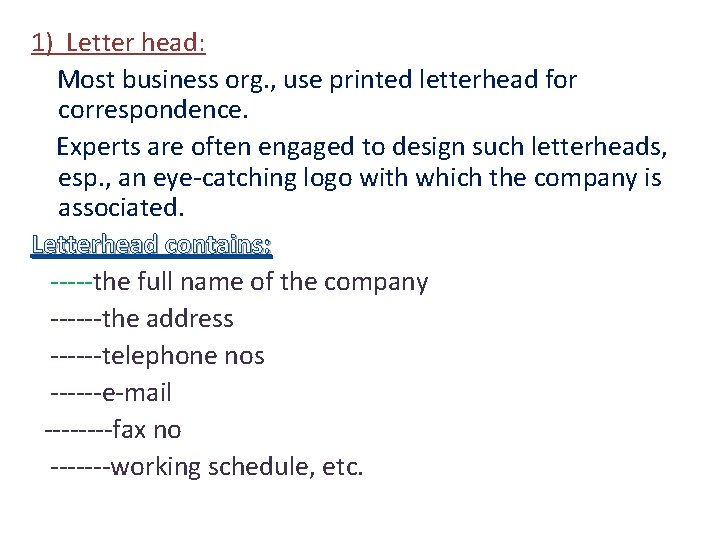1) Letter head: Most business org. , use printed letterhead for correspondence. Experts are