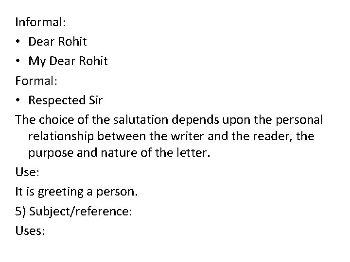 Informal: • Dear Rohit • My Dear Rohit Formal: • Respected Sir The choice