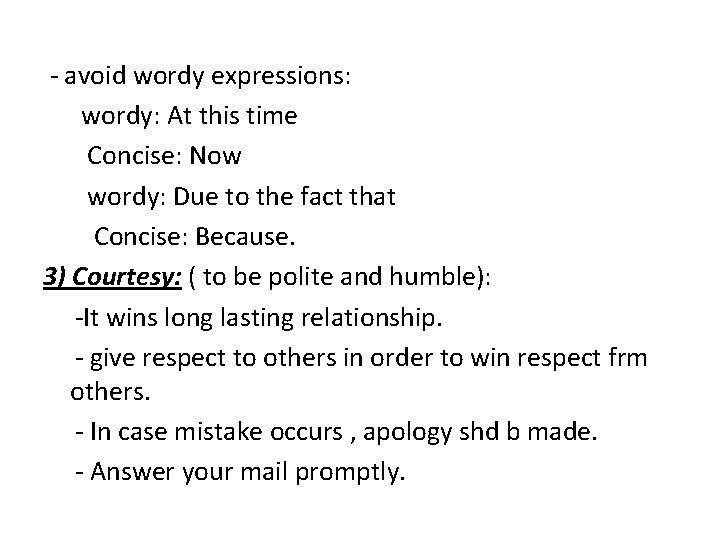 - avoid wordy expressions: wordy: At this time Concise: Now wordy: Due to the
