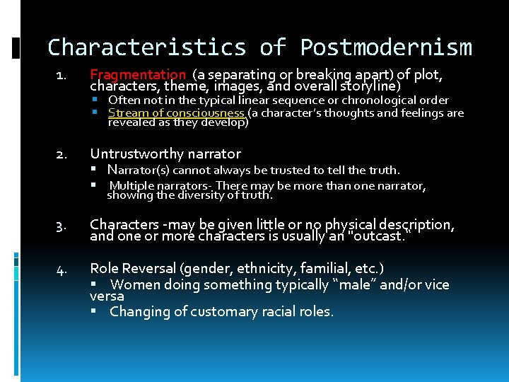 Characteristics of Postmodernism 1. Fragmentation (a separating or breaking apart) of plot, characters, theme,