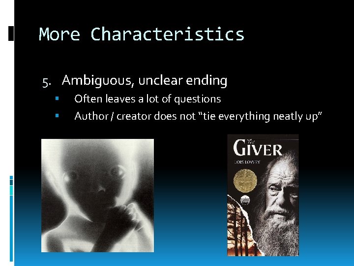 More Characteristics 5. Ambiguous, unclear ending Often leaves a lot of questions Author /