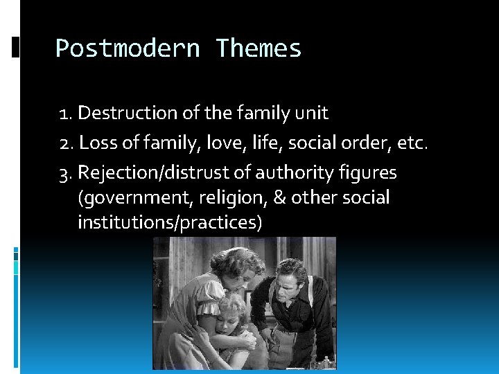 Postmodern Themes 1. Destruction of the family unit 2. Loss of family, love, life,