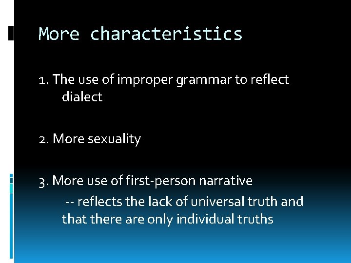 More characteristics 1. The use of improper grammar to reflect dialect 2. More sexuality