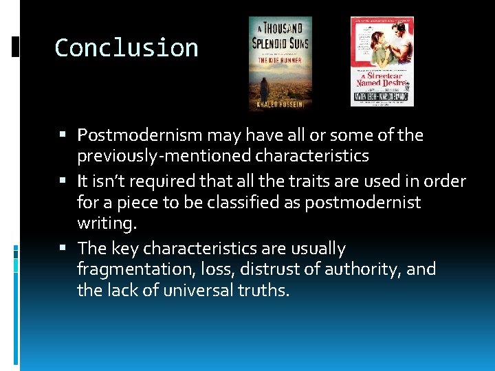 Conclusion Postmodernism may have all or some of the previously-mentioned characteristics It isn’t required