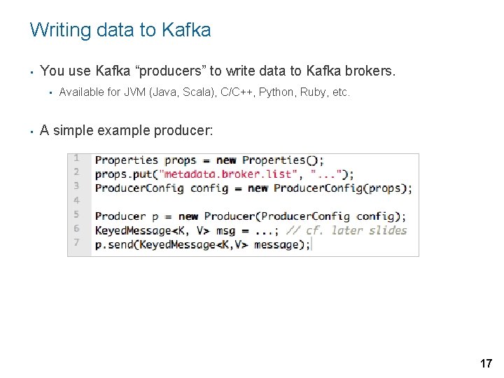 Writing data to Kafka • You use Kafka “producers” to write data to Kafka