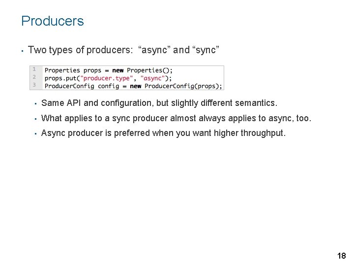 Producers • Two types of producers: “async” and “sync” • Same API and configuration,