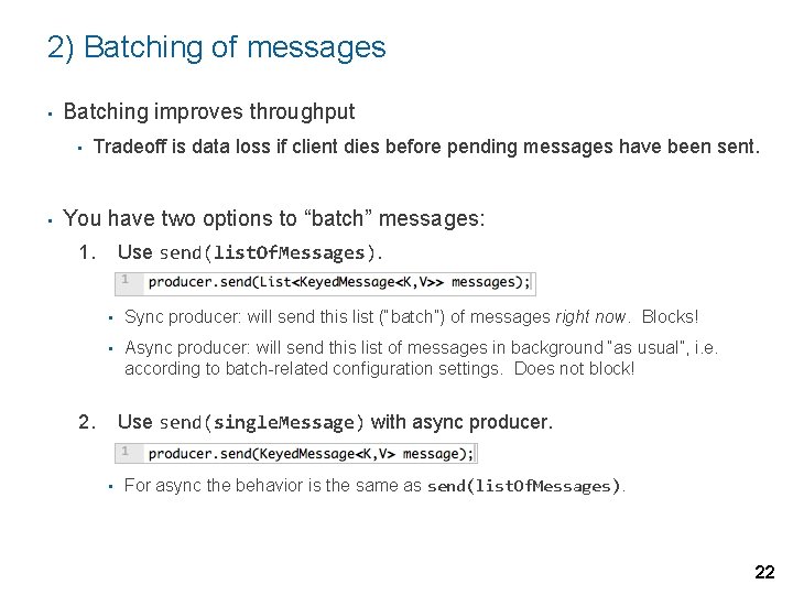 2) Batching of messages • Batching improves throughput • • Tradeoff is data loss