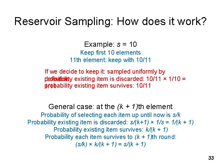 Reservoir Sampling: How does it work? Example: s = 10 Keep first 10 elements