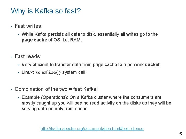Why is Kafka so fast? • Fast writes: • • • While Kafka persists