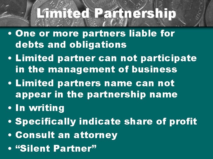 Limited Partnership • One or more partners liable for debts and obligations • Limited