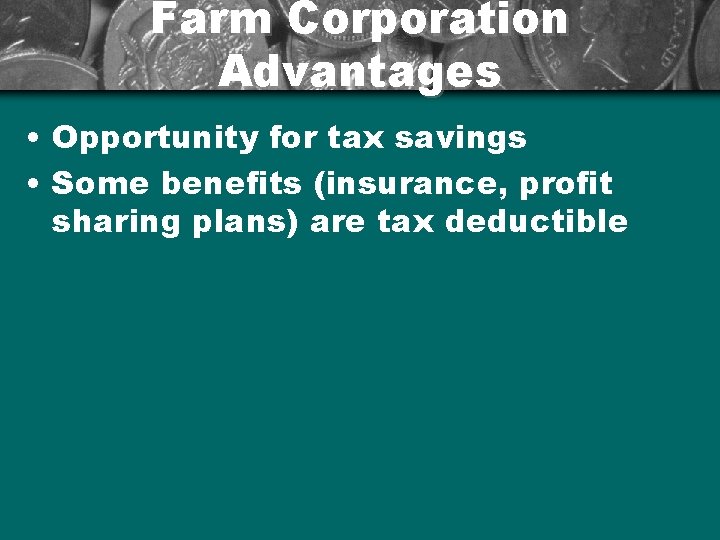 Farm Corporation Advantages • Opportunity for tax savings • Some benefits (insurance, profit sharing