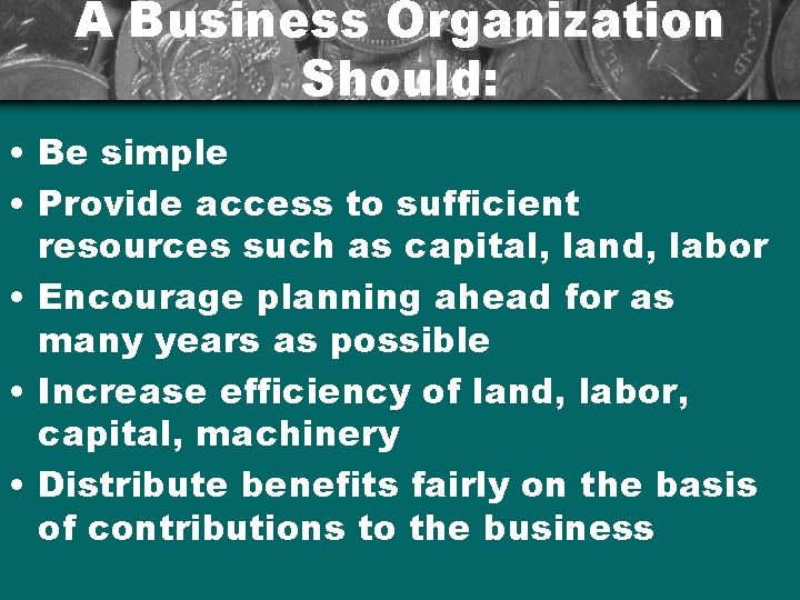 A Business Organization Should: • Be simple • Provide access to sufficient resources such