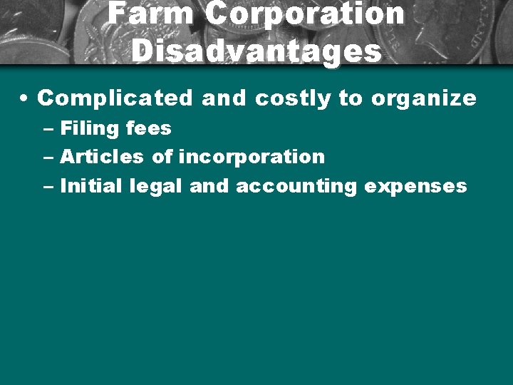 Farm Corporation Disadvantages • Complicated and costly to organize – Filing fees – Articles