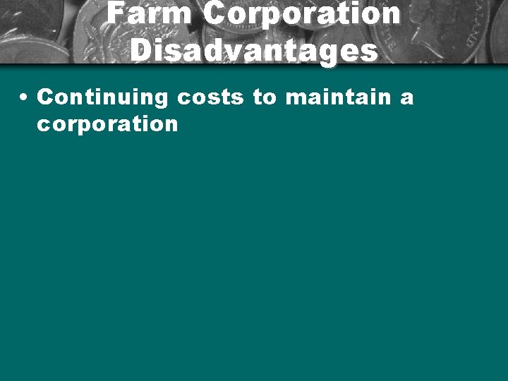 Farm Corporation Disadvantages • Continuing costs to maintain a corporation 