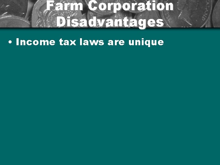 Farm Corporation Disadvantages • Income tax laws are unique 