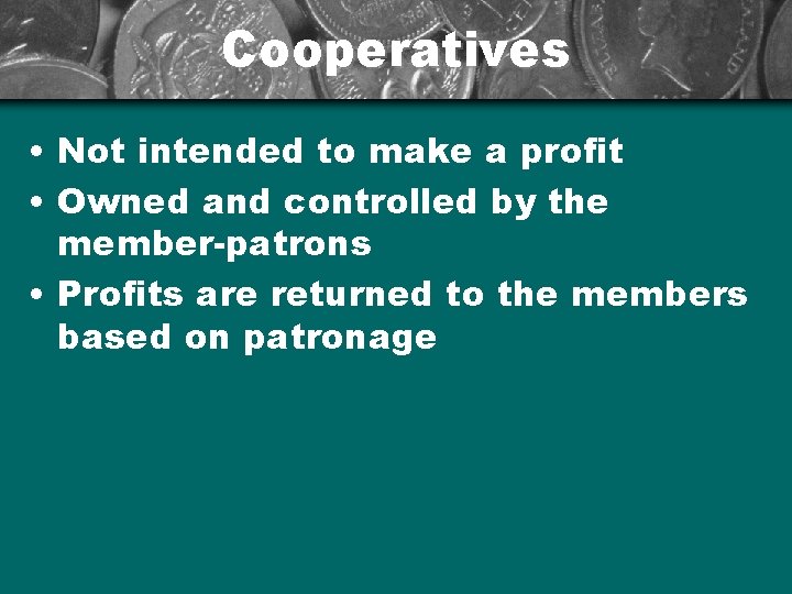 Cooperatives • Not intended to make a profit • Owned and controlled by the