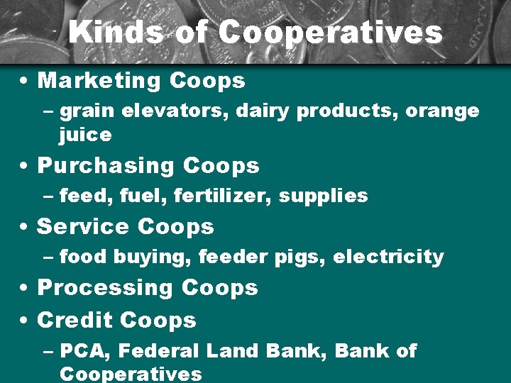 Kinds of Cooperatives • Marketing Coops – grain elevators, dairy products, orange juice •