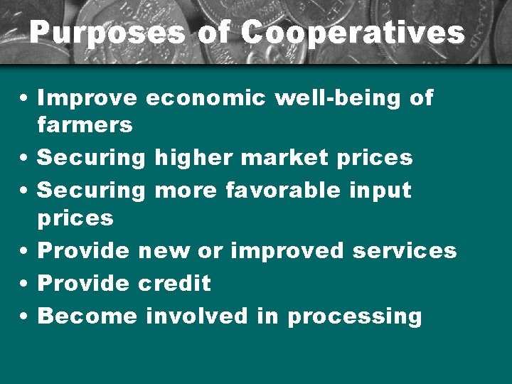 Purposes of Cooperatives • Improve economic well-being of farmers • Securing higher market prices