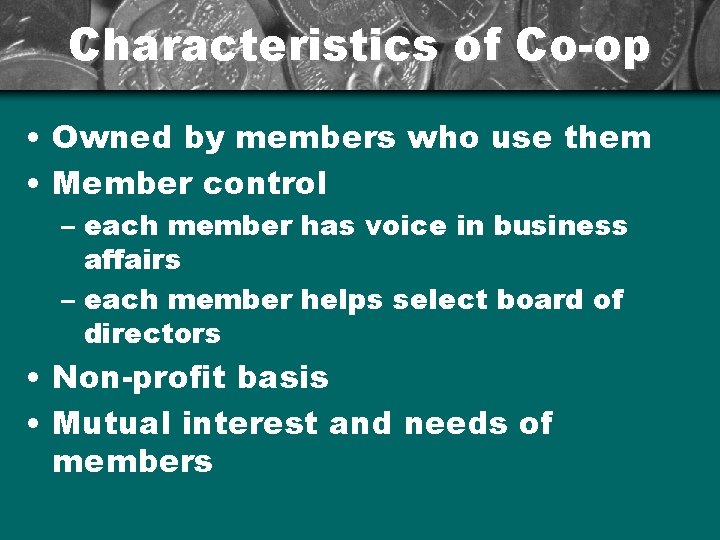 Characteristics of Co-op • Owned by members who use them • Member control –