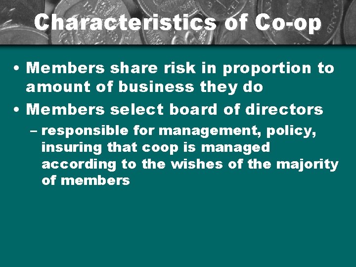 Characteristics of Co-op • Members share risk in proportion to amount of business they