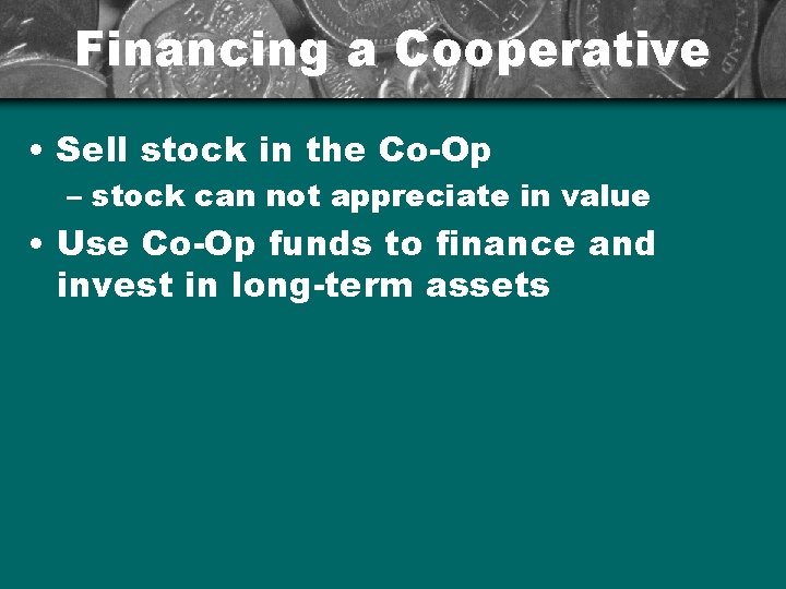 Financing a Cooperative • Sell stock in the Co-Op – stock can not appreciate