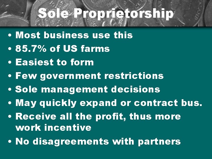 Sole Proprietorship • • Most business use this 85. 7% of US farms Easiest