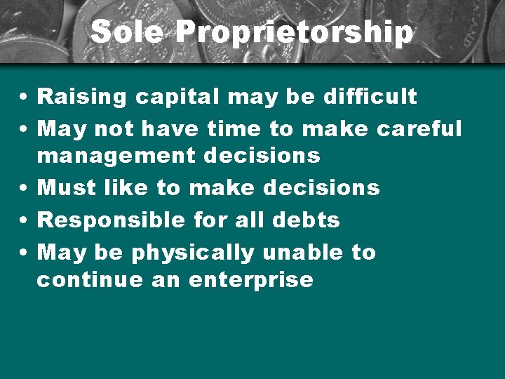 Sole Proprietorship • Raising capital may be difficult • May not have time to