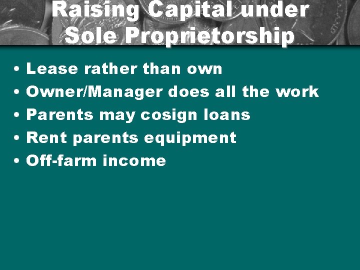 Raising Capital under Sole Proprietorship • • • Lease rather than own Owner/Manager does