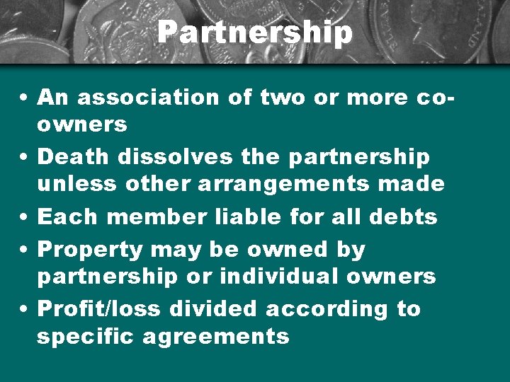 Partnership • An association of two or more coowners • Death dissolves the partnership