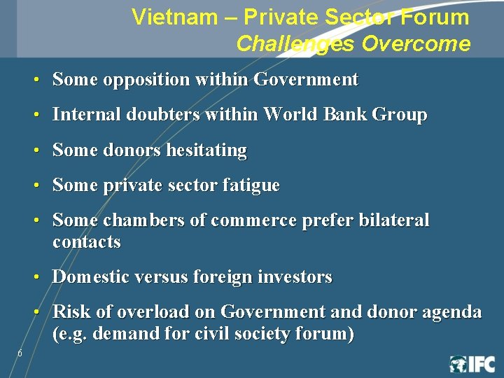 Vietnam – Private Sector Forum Challenges Overcome • Some opposition within Government • Internal