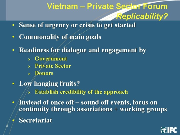 Vietnam – Private Sector Forum Replicability? • Sense of urgency or crisis to get