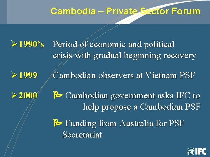 Cambodia – Private Sector Forum Ø 1990’s Period of economic and political crisis with