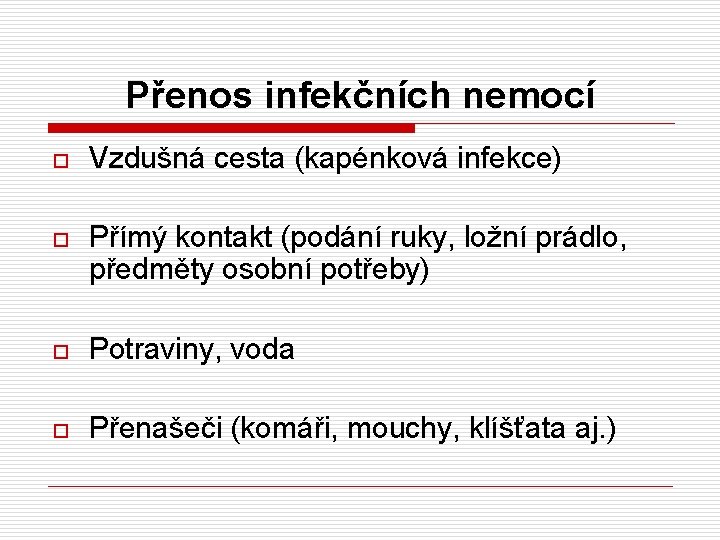 Přenos infekčních nemocí o Vzdušná cesta (kapénková infekce) o Přímý kontakt (podání ruky, ložní