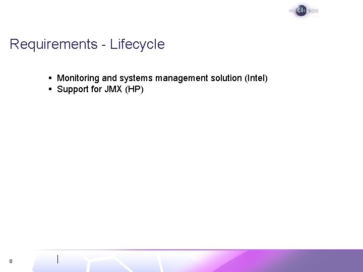 Requirements - Lifecycle § Monitoring and systems management solution (Intel) § Support for JMX