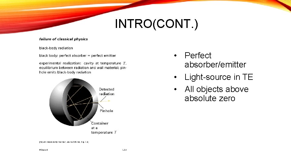 INTRO(CONT. ) • Perfect absorber/emitter • Light-source in TE • All objects above absolute