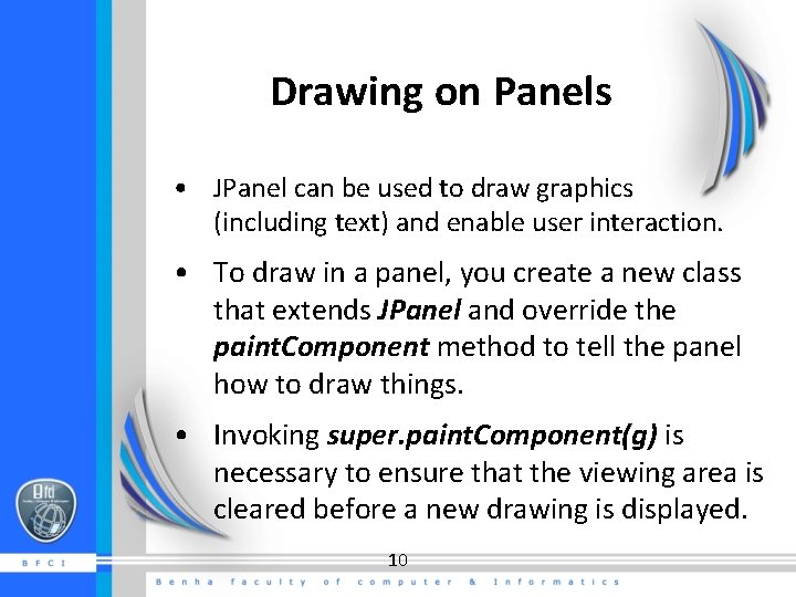 Drawing on Panels • JPanel can be used to draw graphics (including text) and Drawing on Panels • JPanel can be used to draw graphics (including text) and