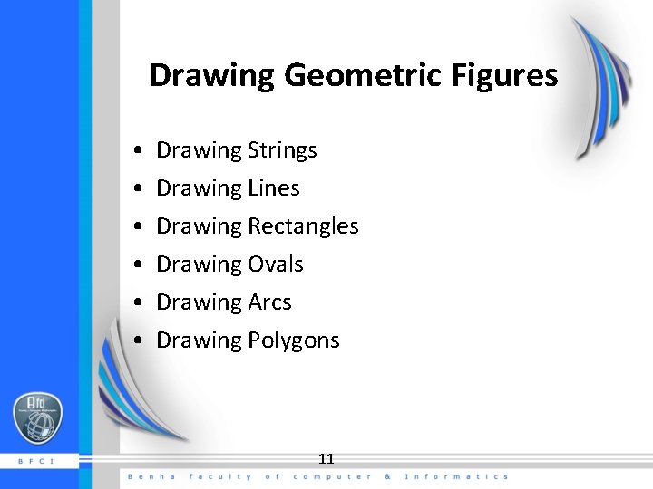 Drawing Geometric Figures • • • Drawing Strings Drawing Lines Drawing Rectangles Drawing Ovals Drawing Geometric Figures • • • Drawing Strings Drawing Lines Drawing Rectangles Drawing Ovals