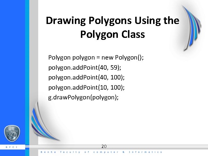 Drawing Polygons Using the Polygon Class Polygon polygon = new Polygon(); polygon. add. Point(40, Drawing Polygons Using the Polygon Class Polygon polygon = new Polygon(); polygon. add. Point(40,