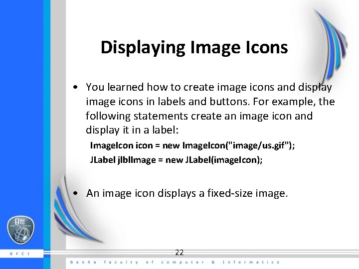 Displaying Image Icons • You learned how to create image icons and display image Displaying Image Icons • You learned how to create image icons and display image