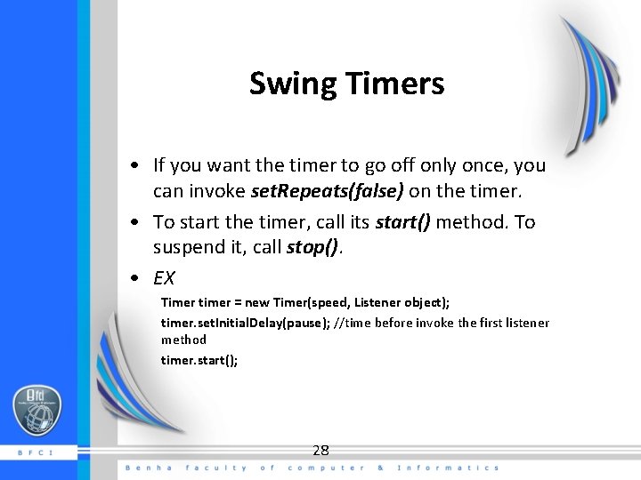 Swing Timers • If you want the timer to go off only once, you Swing Timers • If you want the timer to go off only once, you